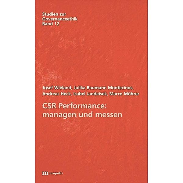 CSR Performance: managen und messen, Josef Wieland, Julika Baumann Montecinos, Andreas Heck, Isabel Jandeisek, Marco Möhrer