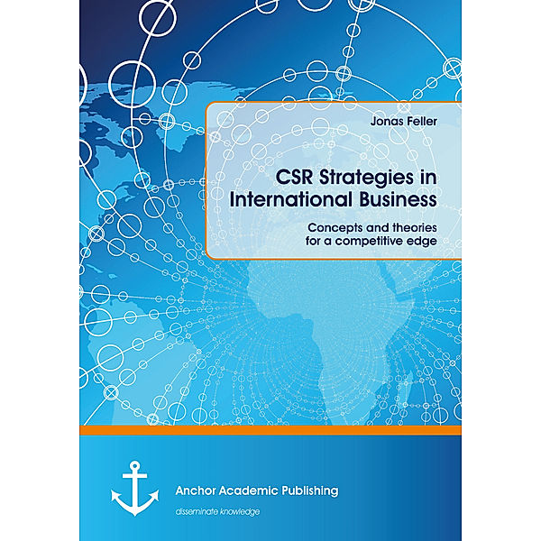 CSR Strategies in International Business. Concepts and theories for a competitive edge, Jonas Feller