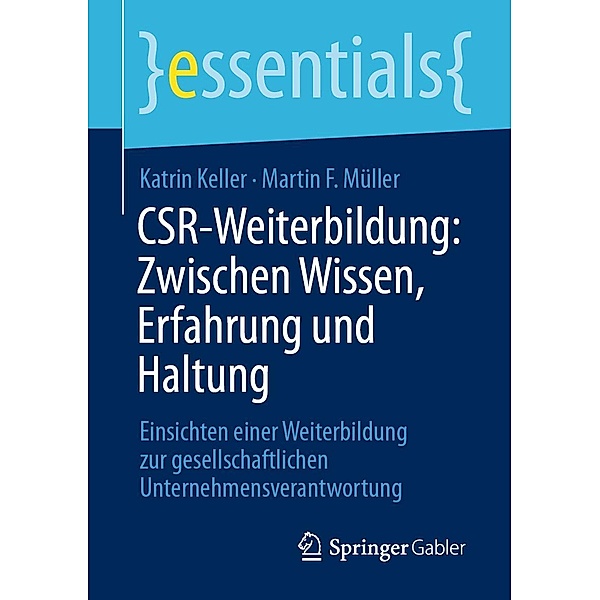 CSR-Weiterbildung: Zwischen Wissen, Erfahrung und Haltung / essentials, Katrin Keller, Martin F. Müller