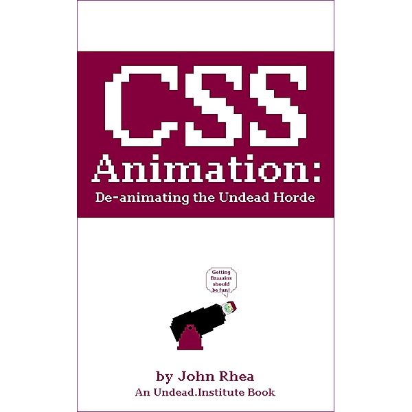 CSS Animation: De-animating the Undead Horde (Undead Institute) / Undead Institute, John Rhea