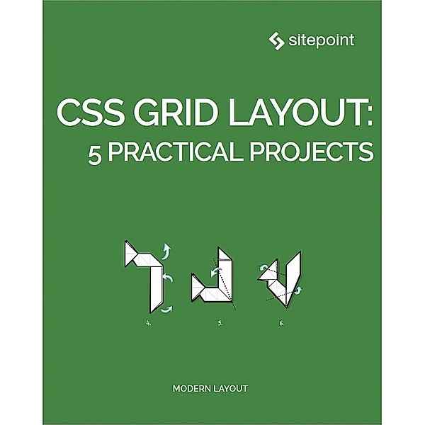 CSS Grid Layout: 5 Practical Projects / SitePoint, Craig Buckler