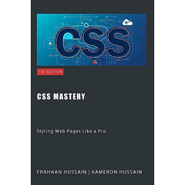 CSS Mastery: Styling Web Pages Like a Pro, Kameron Hussain, Frahaan Hussain