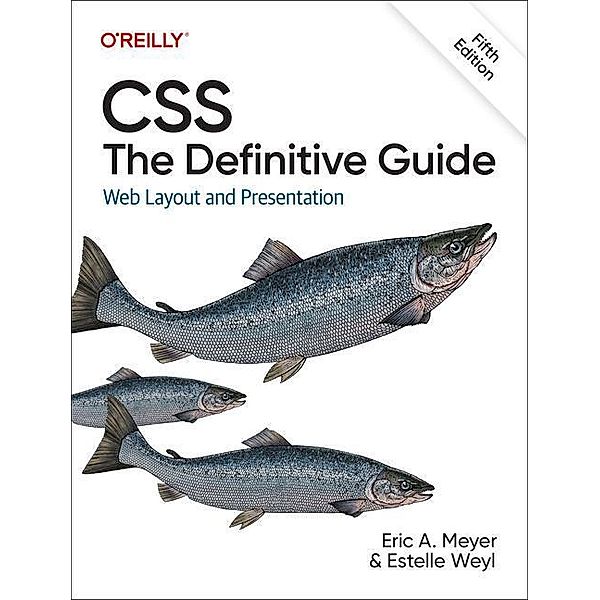 CSS: The Definitive Guide, Eric A. Meyer, Estelle Weyl