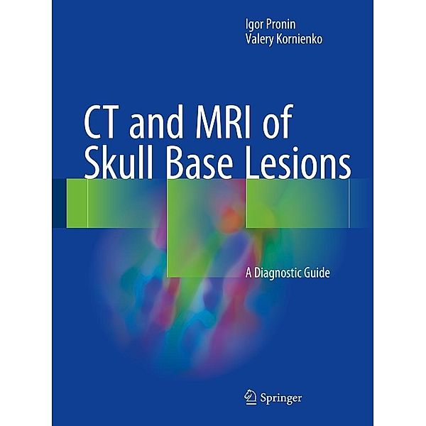 CT and MRI of Skull Base Lesions, Igor Pronin, Valery Kornienko
