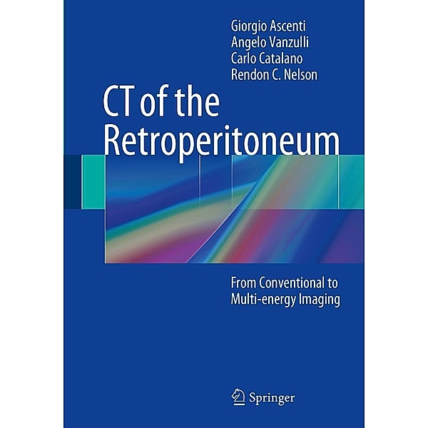 CT of the Retroperitoneum, Giorgio Ascenti, Angelo Vanzulli, Carlo Catalano, Rendon C. Nelson