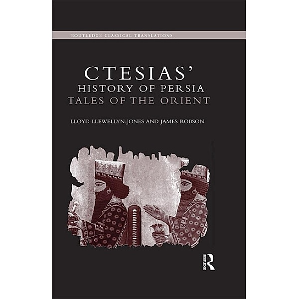 Ctesias' 'History of Persia', Lloyd Llewellyn-Jones, James Robson