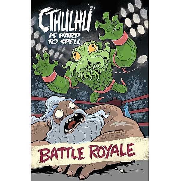 Cthulhu Is Hard to Spell: Battle Royale / Cthulhu is Hard to Spell, Russell Nohelty