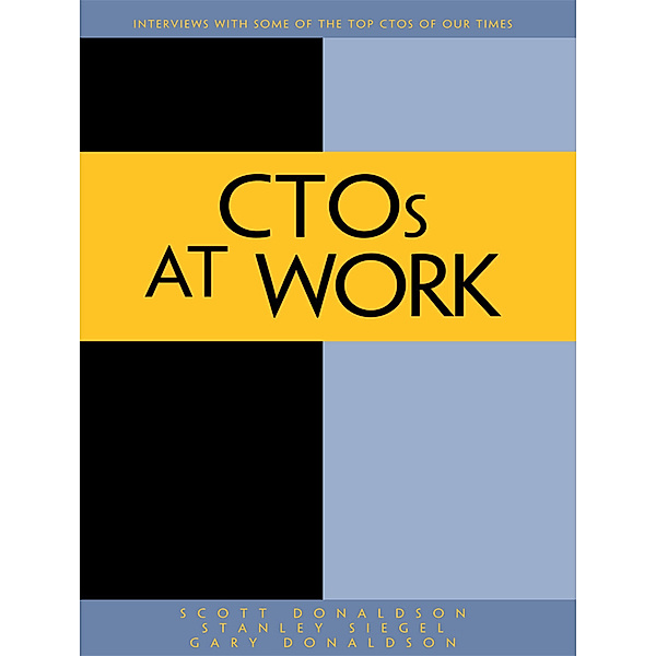 CTOs at Work, Scott E. Donaldson, Stanley G. Siegel, Gary Donaldson