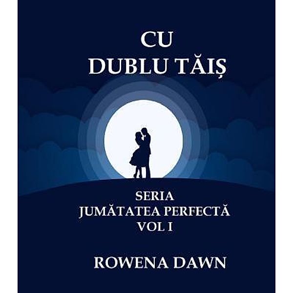 Cu Dublu Tais / Jumatatea Perfecta Bd.1, Rowena Dawn