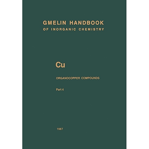 Cu Organocopper Compounds / Gmelin Handbook of Inorganic and Organometallic Chemistry - 8th edition Bd.C-u / 1-4 / 4, Helmut Bauer, Jürgen Faust, Rolf Froböse, Johannes Füssel, Ulrich Krüerke, Manfred Kunz, Herman M. Somer