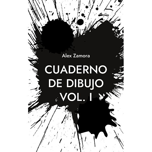 Cuaderno de dibujo / Vol Bd.1, Alex Zamora