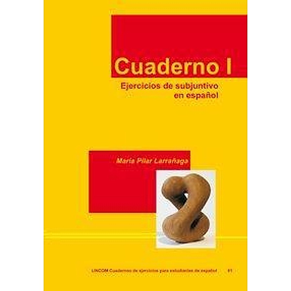 Cuaderno I. Ejercicios de subjuntivo en español, María Pilar Larrañaga