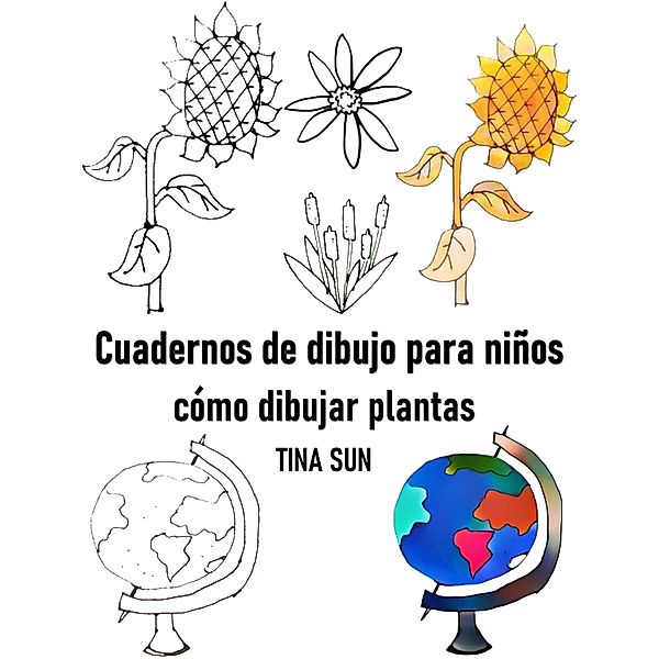 Cuadernos de dibujo para niños: cómo dibujar plantas, Tina Sun