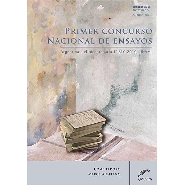 Cuadernos de Investigación: Primer concurso nacional de ensayos Argentina en el bicentenario 1810-2010, Marcela Melana