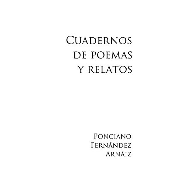 Cuadernos de poemas y relatos, Ponciano Fernández Arnáiz