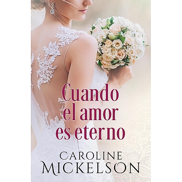 Cuando el amor es eterno (Tu invitación al romance, #1) / Tu invitación al romance, Caroline Mickelson