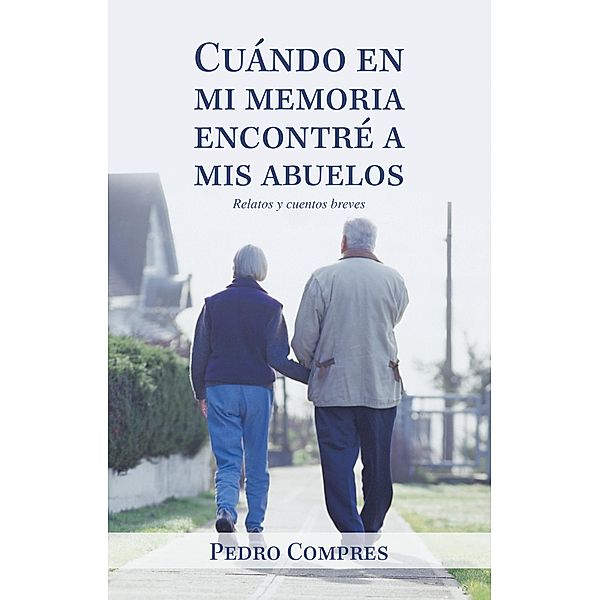 Cuándo En Mi Memoria Encontré a Mis Abuelos, Pedro Compres