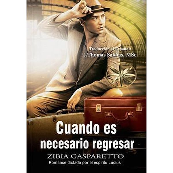 Cuando es necesario regresar, Zibia Gasparetto, Por El Espíritu Lucius