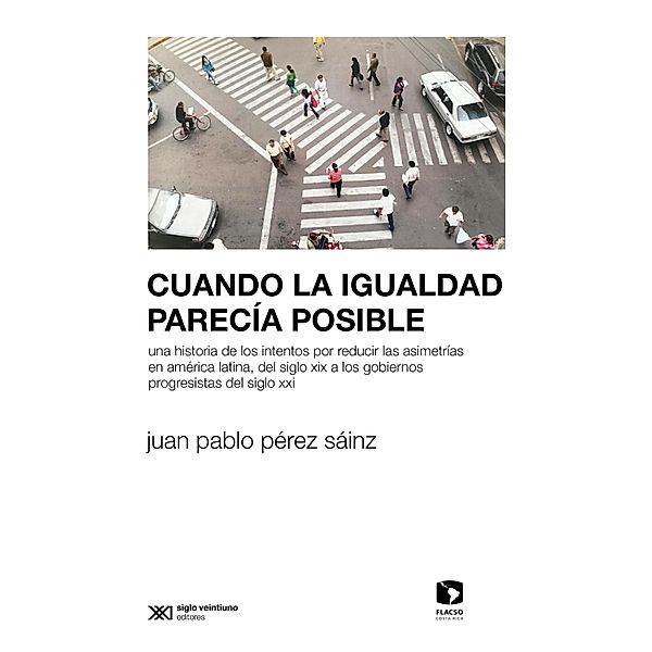 Cuando la igualdad parecía posible / Sociología y Política serie Rumbos Teóricos, Juan Pablo Pérez Sáinz