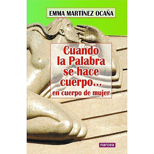 Cuando la Palabra se hace cuerpo... en cuerpo de mujer / Espiritualidad Bd.245, Emma Martínez Ocaña