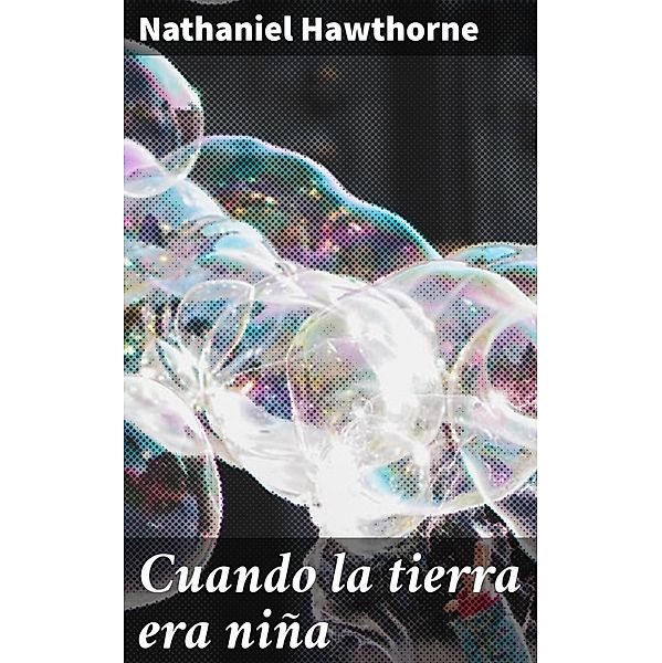 Cuando la tierra era niña, Nathaniel Hawthorne