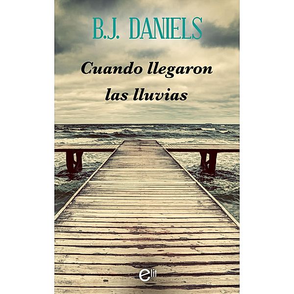 Cuando llegaron las lluvias / eLit, B. J. Daniels