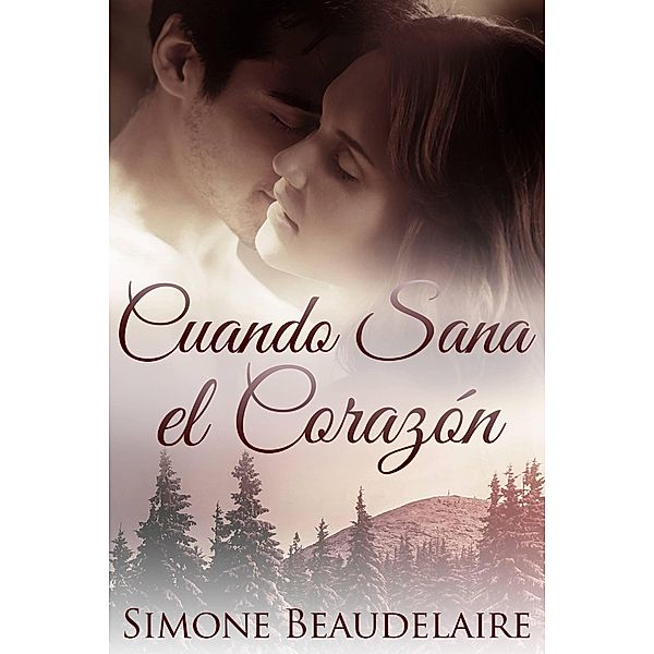 Cuando Sana el Corazón (Crónicas de los Corazones en Invierno - Libro 3, #3) / Crónicas de los Corazones en Invierno - Libro 3, Simone Beaudelaire