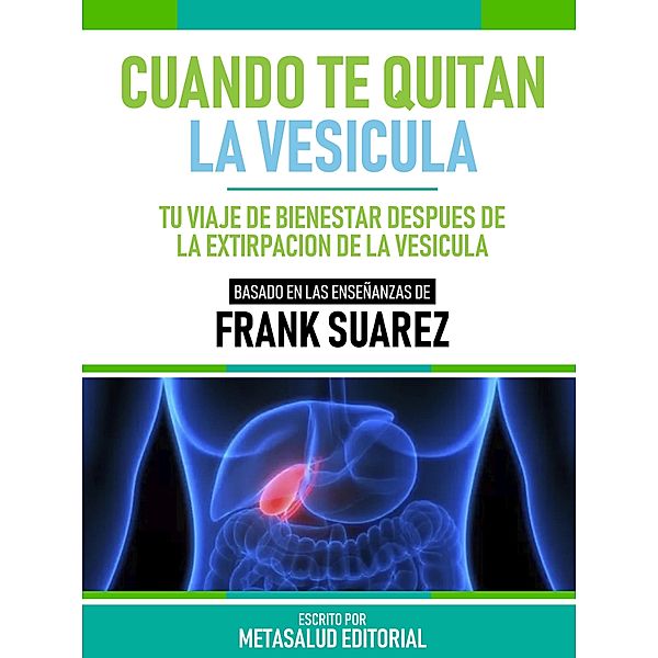 Cuando Te Quitan La Vesicula - Basado En Las Enseñanzas De Frank Suarez, Metasalud Editorial