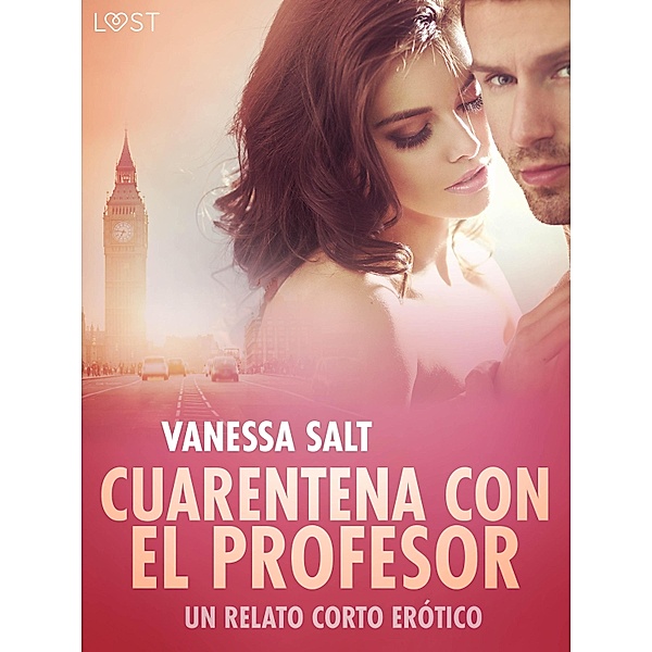 Cuarentena con el Profesor - un relato corto erótico / LUST, Vanessa Salt