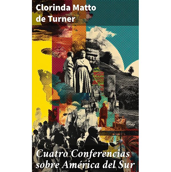 Cuatro Conferencias sobre América del Sur, Clorinda Matto De Turner