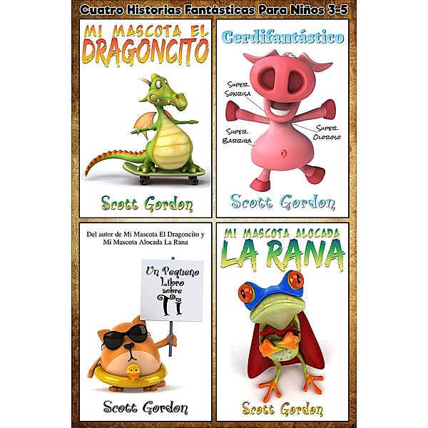 Cuatro Historias Fantásticas Para Niños 3-5 / Cuatro Historias Fantásticas Para Niños 3-5, Scott Gordon