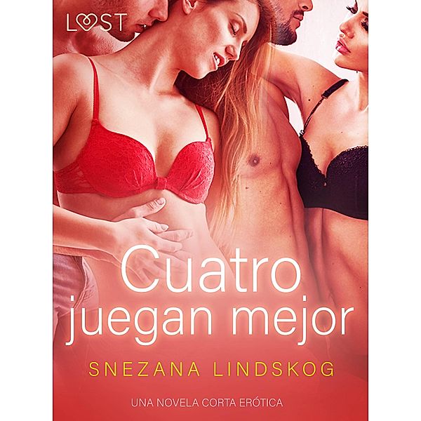 Cuatro juegan mejor - una novela corta erótica / LUST, Snezana Lindskog