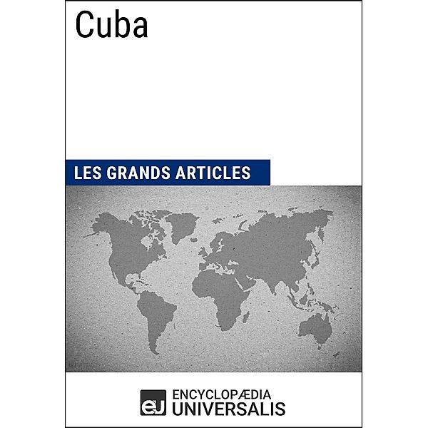 Cuba, Encyclopaedia Universalis, Les Grands Articles