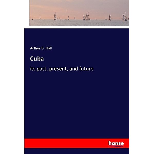 Cuba, Arthur D. Hall