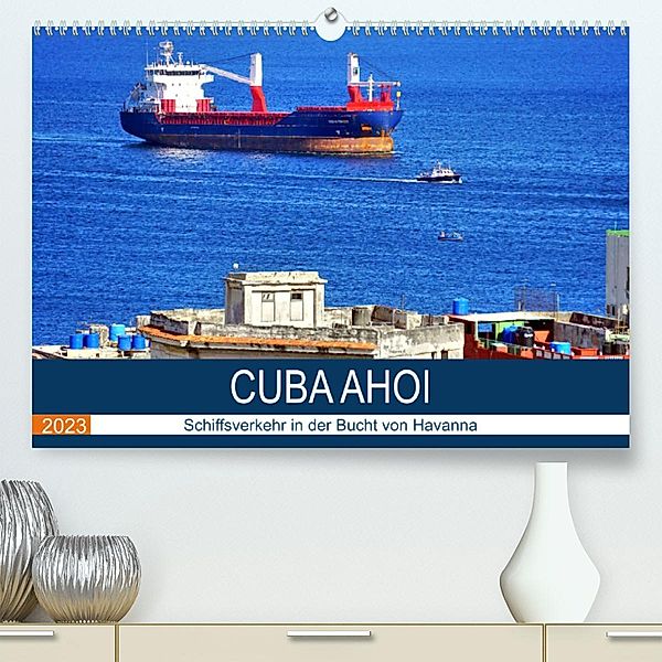 CUBA AHOI - Schiffsverkehr in der Bucht von Havanna (Premium, hochwertiger DIN A2 Wandkalender 2023, Kunstdruck in Hochg, Henning von Löwis of Menar, Henning von Löwis of Menar