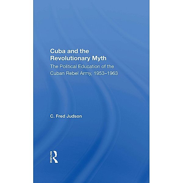 Cuba And The Revolutionary Myth, C. Fred Judson