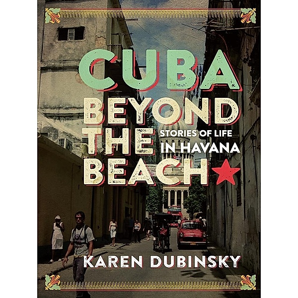 Cuba beyond the Beach, Karen Dubinsky