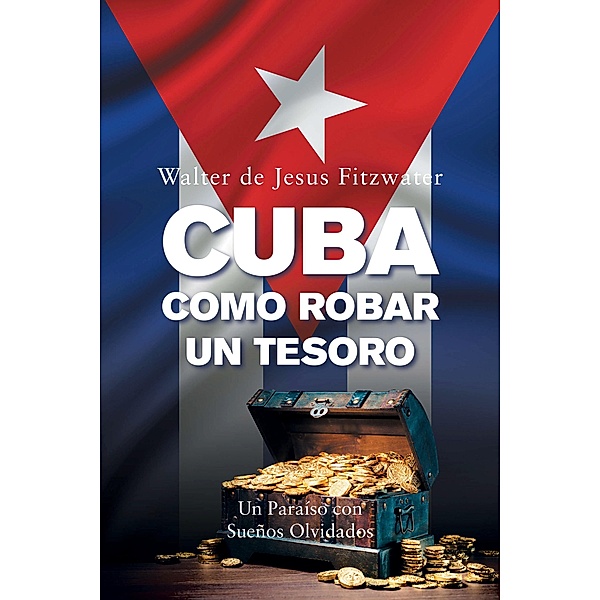 Cuba, Como Robar Un Tesoro, Walter De Jesus Fitzwater