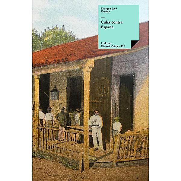 Cuba contra España / Historia Bd.417, Enrique José Varona