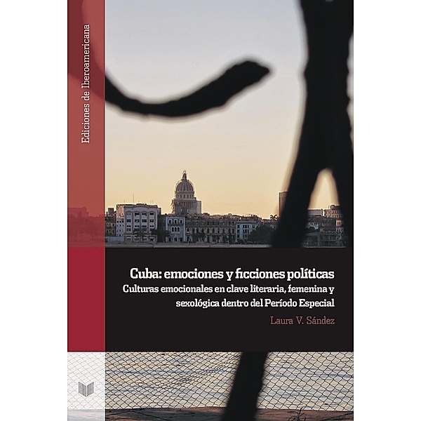Cuba: emociones y ficciones políticas / Ediciones de Iberoamericana Bd.128, Laura V. Sández