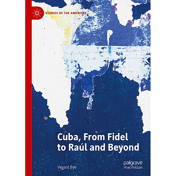 Cuba, From Fidel to Raúl and Beyond, Vegard Bye