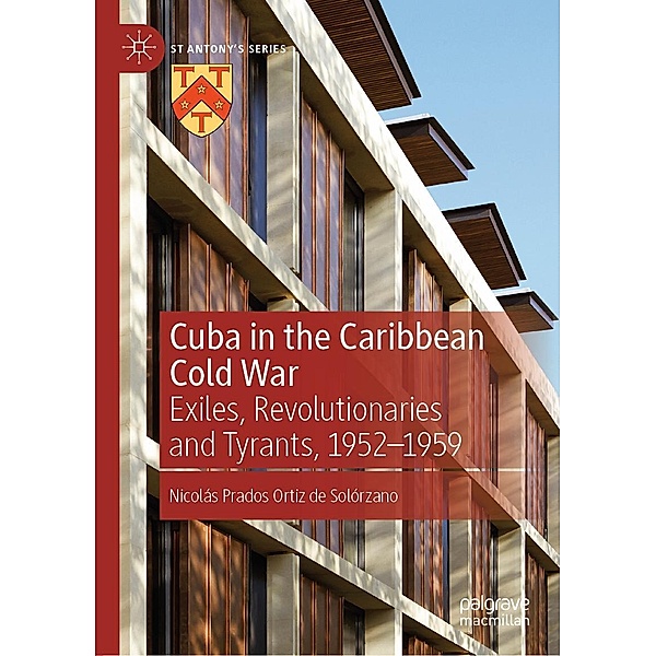 Cuba in the Caribbean Cold War / St Antony's Series, Nicolás Prados Ortiz de Solórzano