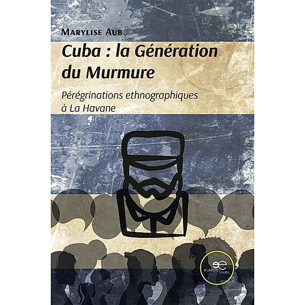 Cuba: la Génération du Murmure, Marylise Aub