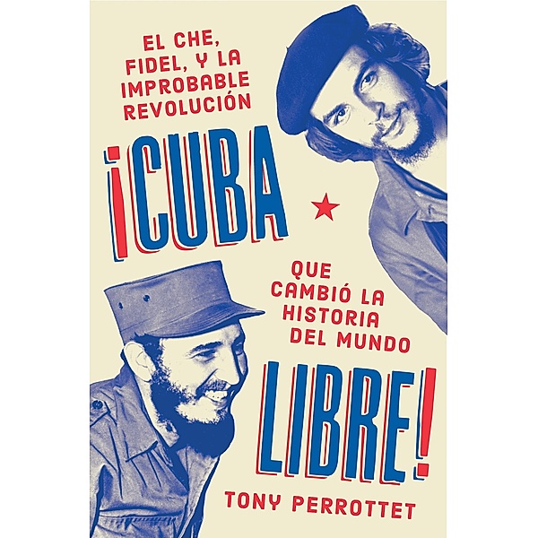 Cuba libre \ ¡Cuba libre! (Spanish edition), Tony Perrottet