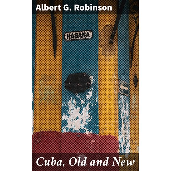 Cuba, Old and New, Albert G. Robinson