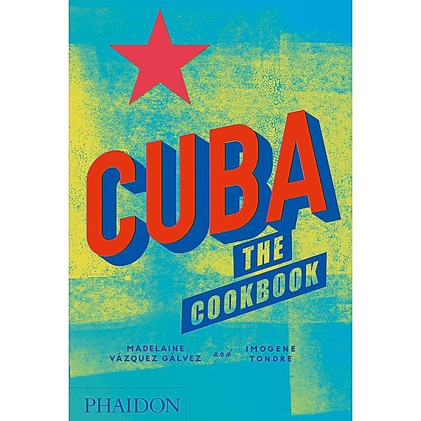 Cuba: The Cookbook, Madelaine Vazquez Galvez, Imogene Tondre