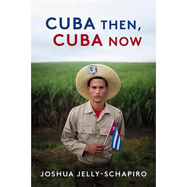 Cuba Then, Cuba Now, Joshua Jelly-Schapiro