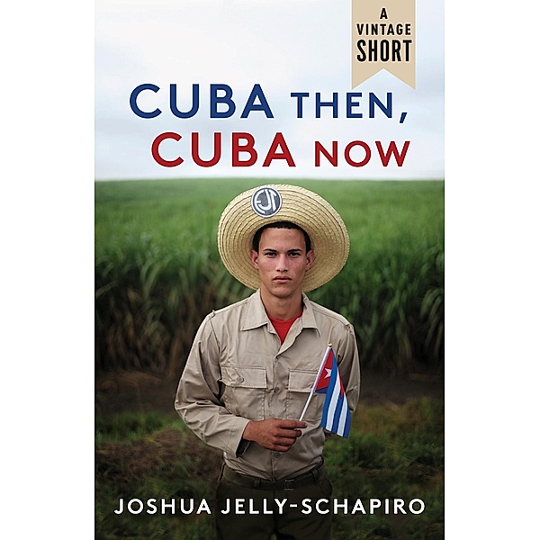 Cuba Then, Cuba Now / A Vintage Short, Joshua Jelly-Schapiro