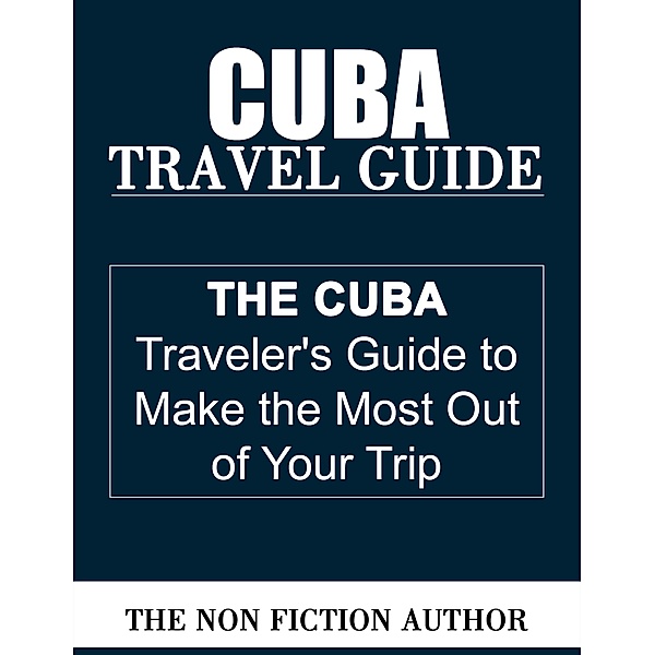 Cuba Travel Guide, The Non Fiction Author