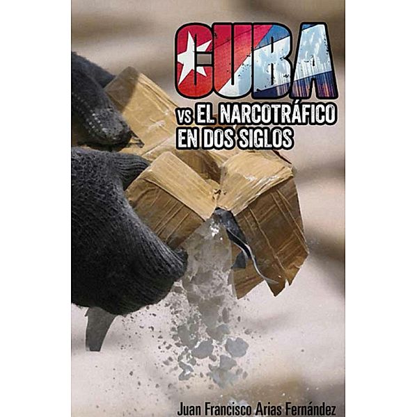 Cuba vs el narcotráfico en dos siglos, Juan Francisco Arias Fernández